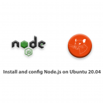 How to Install and config Node.js on Ubuntu 20.04
