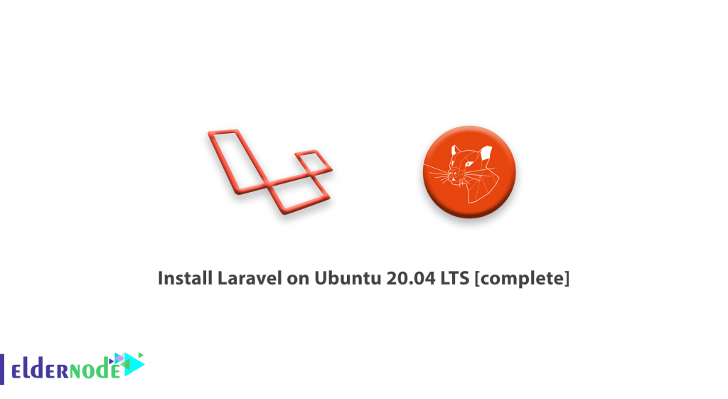 How To Install Laravel On Ubuntu 20.04 Lts [complete] - Eldernode