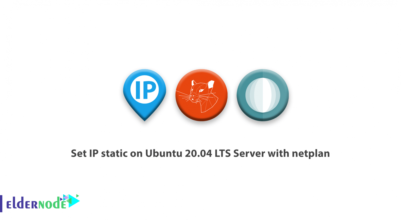 Set IP static on Ubuntu 20.04 LTS Server with netplan Eldernode Blog