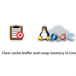 How to clear cache buffer and swap memory in Linux