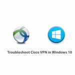 Troubleshoot Cisco VPN in Windows 10