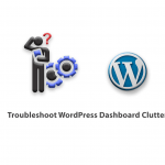 Troubleshoot WordPress Dashboard Clutter