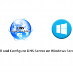 How to Install and Configure DNS Server on Windows Server 2019