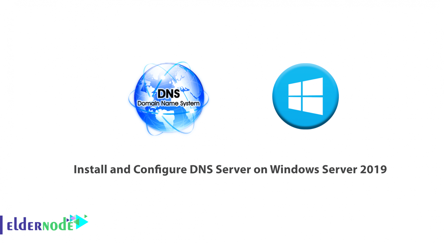 How To Install And Configure DNS Server On Windows Server 2019 Eldernode