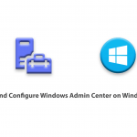 How to Install and Configure Windows Admin Center on Windows Server