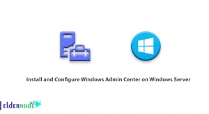 How to Install and Configure Windows Admin Center on Windows Server