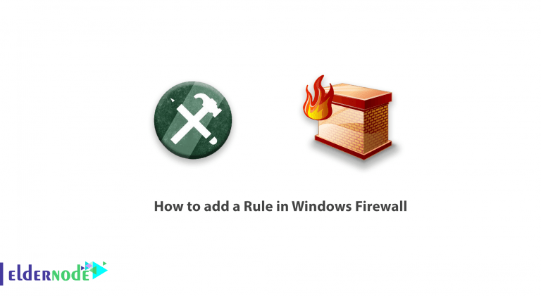 How to add a Rule in Windows Firewall - Eldernode Blog