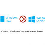 How to convert Windows Core to Windows Server