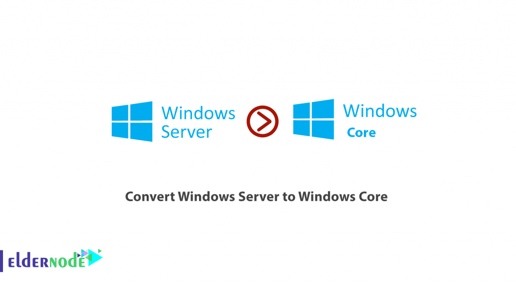 How to convert Windows Server to Windows Core - Eldernode Blog
