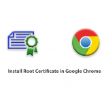 How to install Root Certificate in Google Chrome