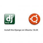 How To Install the Django on Ubuntu 18.04