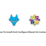 How To Install And Configure Wazuh On Centos 7