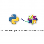 How To Install Python 3.9 On CentOS