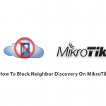 How To Block Neighbor Discovery On MikroTik