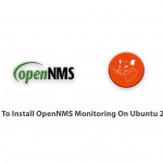 How To Install OpenNMS Monitoring On Ubuntu 20.04