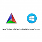 How To Install CMake On Windows Server