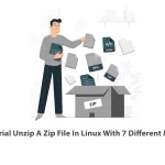 Tutorial Unzip A Zip File In Linux With 7 Different Methods