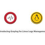 Introducing Graylog for Linux Logs Management