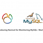 Introducing Navicat for Monitoring MySQL / MariaDB