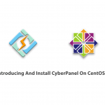 Introducing And Install CyberPanel On CentOS 7