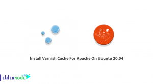 Install Varnish Cache For Apache On Ubuntu 20.04