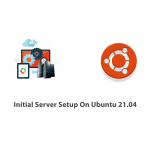 Initial Server Setup On Ubuntu 21.04