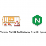 Tutorial Fix 502 Bad Gateway Error On Nginx