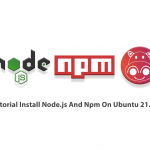 Tutorial Install Node.js And Npm On Ubuntu 21.04