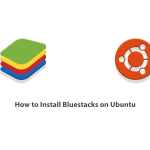 How to Install Bluestacks on Ubuntu
