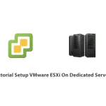 Tutorial Setup VMware ESXi On Dedicated Server