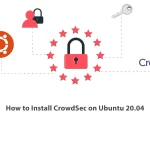 How to Install CrowdSec on Ubuntu 20.04