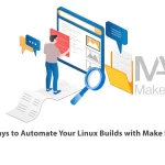 5 Ways to Automate Your Linux Builds with Make Files