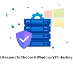Top 5 Reasons To Choose A Windows VPS Hosting Plan