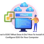 What Is ESXi. What Does It Do. How To Install And Configure ESXi On Your Computer