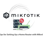 4 Tips for Setting Up a Home Router with MikroTik