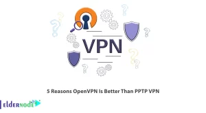 5 Reasons OpenVPN Is Better Than PPTP VPN