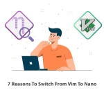 7 Reasons To Switch From Vim To Nano