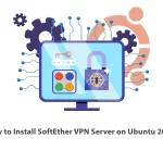 How to Install SoftEther VPN Server on Ubuntu 20.04