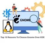 Top 10 Reasons To Choose Gnome Over KDE