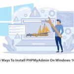 5 Ways To Install PHPMyAdmin On Windows 10