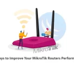 5 Ways to Improve Your MikroTik Routers Performance