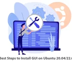 5 Best Steps to Install GUI on Ubuntu 20.04/22.04