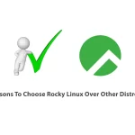 5 Reasons To Choose Rocky Linux Over Other Distros
