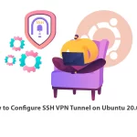 How to Configure SSH VPN Tunnel on Ubuntu 20.04