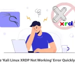 Solving the ‘Kali Linux XRDP Not Working’ Error Quickly and Easily
