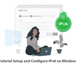 Tutorial Setup and Configure IPv6 on Windows
