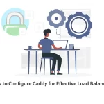 How to Configure Caddy for Effective Load Balancing
