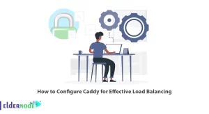 How to Configure Caddy for Effective Load Balancing