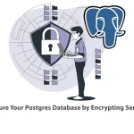 How to Secure Your Postgres Database by Encrypting Sensitive Data