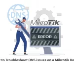 How to Troubleshoot DNS issues on a Mikrotik Router